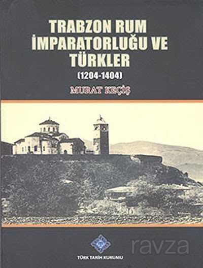Trabzon Rum İmparatorluğu ve Türkler (1204-1404) - 1