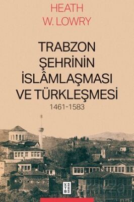 Trabzon Şehrinin İslamlaşması ve Türkleşmesi, 1461-1583 - 1