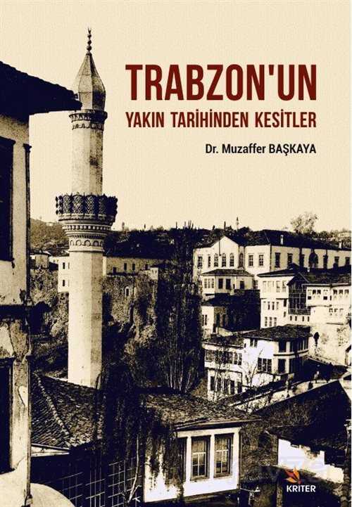Trabzon'un Yakın Tarihinden Kesitler - Kriter Basım Yayın Dağıtım