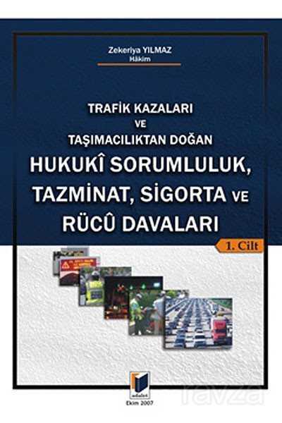 Trafik Kazaları ve Taşımacılıktan Doğan Hukuki Sorumluluk, Tazminat, Sigorta ve Rücu Davaları Hukuki Sorumluluk, Tazminat, Sigorta ve Rucu Davaları (2 Cilt) - Adalet Yayınevi