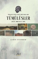 Trakya'nın Anıt Mezarları Tümülüsler (M.Ö. 3000-M.S. 250) - Aktif Yayınevi