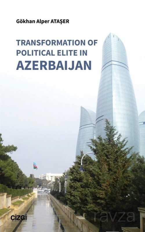 Transformation of Political Elite in Azerbaijan - Çizgi Kitabevi