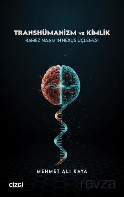Transhümanizm ve Kimlik Ramez Naam'ın Nexus Üçlemesi - 1