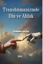 Transhümanizmde Din ve Ahlak - Gece Kitaplığı
