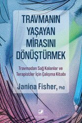 Travmanın Yaşayan Mirasını Dönüştürmek / Travmadan Sağ Kalanlar ve Terapistler İçin Çalışma Kitabı - Terapi Kitap
