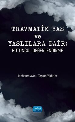 Travmatik Yas ve Yaslılara Dair: Bütüncül Değerlendirme - 1