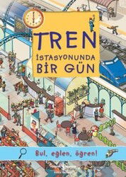 Tren İstasyonunda Bir Gün / Bul, Eğlen, Öğren! - İş Bankası Yayınları