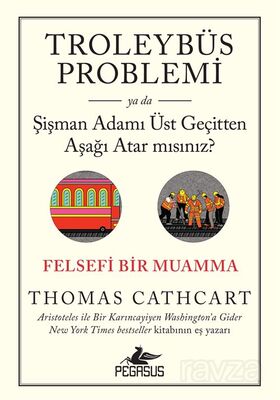 Troleybüs Problemi ya da Şişman Adamı Üst Geçitten Aşağı Atar mısınız?: Felsefi Bir Muamma - 1