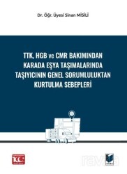 TTK, HGB Ve CMR Bakımından Karada Eşya Taşımalarında Taşıyıcının Genel Sorumluluktan Kurtulma Sebepl - Adalet Yayınevi