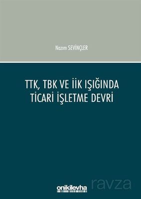 TTK, TBK ve İİK Işığında Ticari İşletme Devri - 1