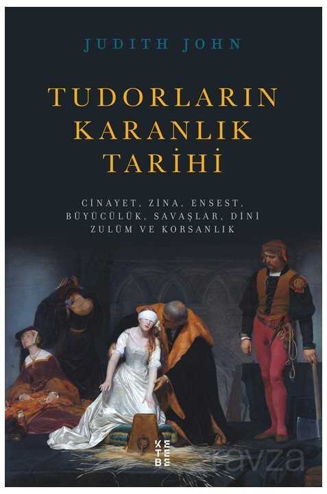 Tudorların Karanlık Tarihi - Ketebe Yayınevi