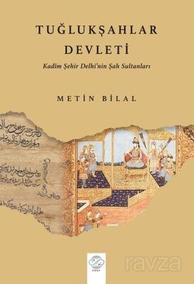 Tuğlukşahlar Devleti (Kadim Şehir Delhi'nin Şah Sultanları) - 1