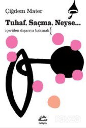 Tuhaf, Saçma, Neyse... - İletişim Yayınları