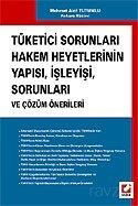 Tüketici Sorunları Hakem Heyetlerinin Yapısı, İşleyisi, Sorunları ve Çözüm Önerileri - Seçkin Yayıncılık