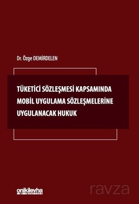 Tüketici Sözleşmesi Kapsamında Mobil Uygulama Sözleşmelerine Uygulanacak Hukuk - 1