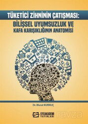 Tüketici Zihninin Çatışması: Bilişsel Uyumsuzluk ve Kafa Karışıklığının Anatomisi - Efe Akademi Yayınları