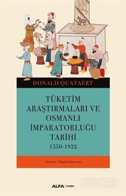 Tüketim Araştırmaları ve Osmanlı İmparatorluğu Tarihi 1550-1922 - 1