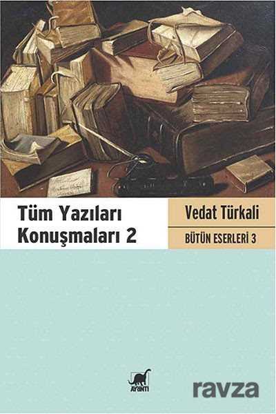 Tüm Yazıları Konuşmaları 2 / Bütün Eserleri 3 - Ayrıntı Yayınları