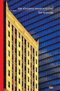Tüm Yönleriyle Mimari Fotoğraf - Say Yayınları