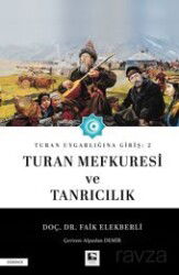 Turan Uygarlığına Giriş: 2 Turan Mefkuresi ve Tanrıcılık - Çınaraltı Yayın Dağıtım