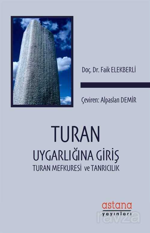 Turan Uygarlığına Giriş: Turan Mefkuresi ve Tanrıcılık - Astana Yayınları