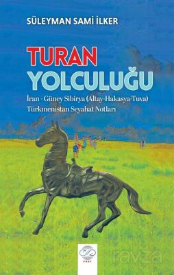 Turan Yolculuğu İran - Güney Sibirya (Altay-Hakasya-Tuva) Türkmenistan Seyahat Notları - 1