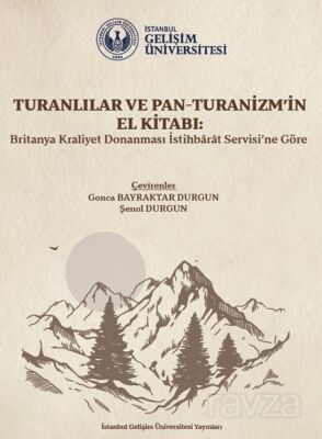 Turanlılar ve Pan-Turanizm'in El Kitabı - İstanbul Gelişim Üniversitesi Yayınları