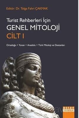 Turist Rehberleri İçin Genel Mitoloji Cilt I Ortadoğu, Yunan, Anadolu, Türk Mitoloji Ve Destanları - 1