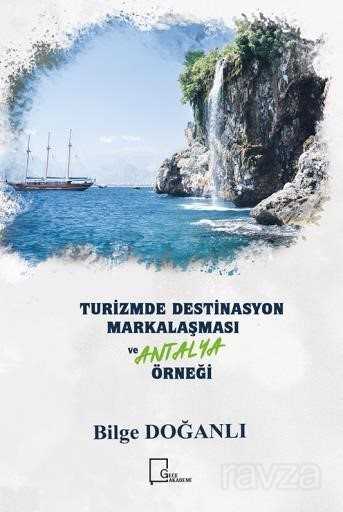 Turizmde Destinasyon Markalaşması Ve Antalya Örneği - Gece Akademi