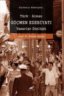 Türk-Alman Göçmen Edebiyatı Yazarlar Sözlüğü - 1