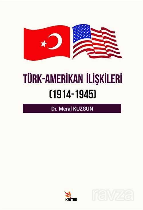 Türk- Amerikan İlişkileri (1914-1945) - Kriter Basım Yayın Dağıtım