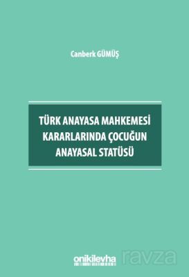 Türk Anayasa Mahkemesi Kararlarında Çocuğun Anayasal Statüsü - 1