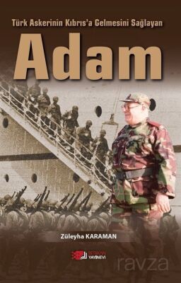 Türk Askerinin Kıbrıs'a Gelmesini Sağlayan Adam - Berikan Yayınevi