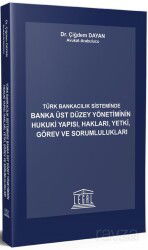 Türk Bankacılık Sisteminde Banka Üst Düzey Yönetiminin Hukuki Yapısı, Hakları, Yetki , Görev ve Soru - Legal Yayıncılık