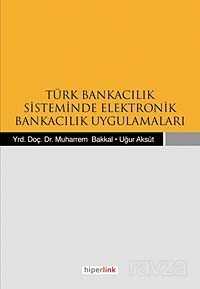 Türk Bankacılık Sisteminde Elektronik Bankacılık Uygulamaları - Hiperlink Yayınları