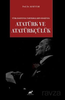 Türk Basınında Tartışmaların Odağında Atatürk ve Atatürkçülük - 1