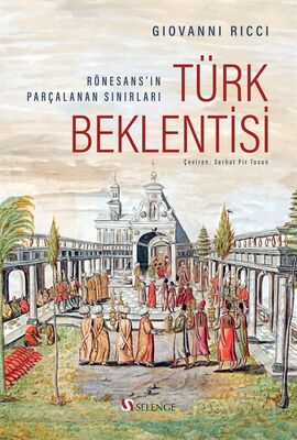 Türk Beklentisi: Rönesans'ın Parçalanan Sınırları - 1