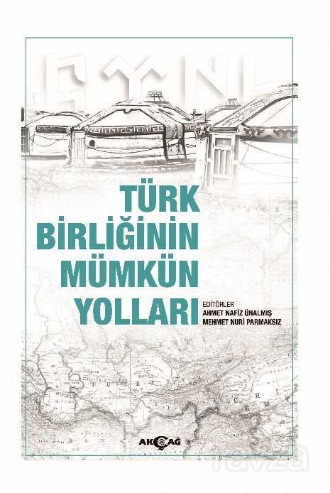 Türk Birliğinin Mümkün Yolları - Akçağ Yayınları