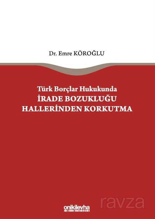 Türk Borçlar Hukukunda İrade Bozukluğu Hallerinden Korkutma - 1