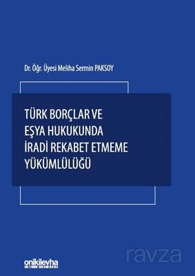 Türk Borçlar ve Eşya Hukukunda İradi Rekabet Etmeme Yükümlülüğü - 1