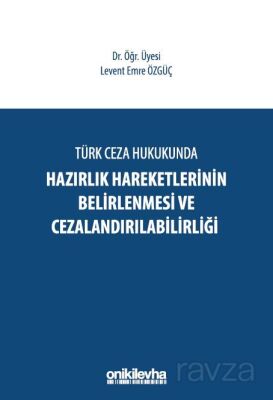 Türk Ceza Hukukunda Hazırlık Hareketlerinin Belirlenmesi ve Cezalandırılabilirliği - 1