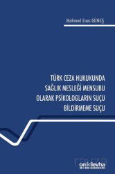 Türk Ceza Hukukunda Sağlık Mesleği Mensubu Olarak Psikologların Suçu Bildirmeme Suçu - On İki Levha Yayıncılık