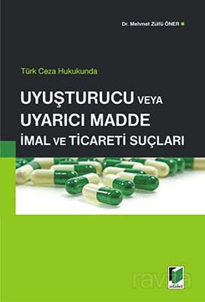 Türk Ceza Hukukunda Uyuşturucu ve Uyarıcı Madde İmal ve Ticareti Suçları - 1