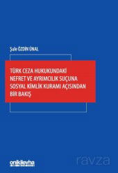 Türk Ceza Hukukundaki Nefret ve Ayrımcılık Suçuna Sosyal Kimlik Kuramı Açısından Bir Bakış - On İki Levha Yayıncılık