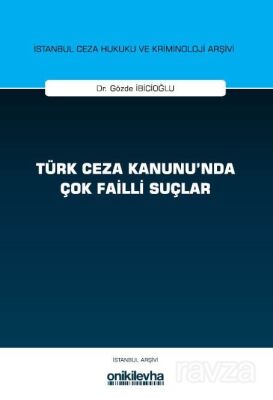 Türk Ceza Kanunu'nda Çok Failli Suçlar İstanbul Ceza Hukuku ve Kriminoloji Arşivi Yayın No: 81 - 1