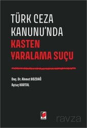 Türk Ceza Kanunu'nda Kasten Yaralama Suçu - Adalet Yayınevi