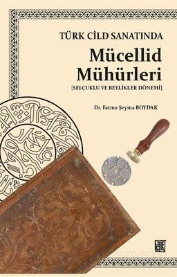 Türk Cilt Sanatında Mücellid Mühürleri (Selçuklu ve Beylikleri Dönemi) - 1