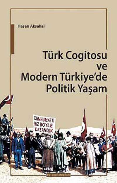 Türk Cogitosu ve Modern Türkiye'de Politik Yaşam - Ayışığı Kitapları