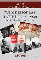 Türk Demokrasi Tarihi (1945-1980) Liderler, Partiler ve Seçimler - Efe Akademi Yayınları