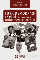 Türk Demokrasi Tarihi (1980'den Günümüze) Liderler, Partiler ve Seçimler - Efe Akademi Yayınları